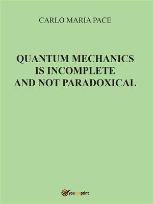 cover image of Quantum Mechanics is incomplete and not paradoxical